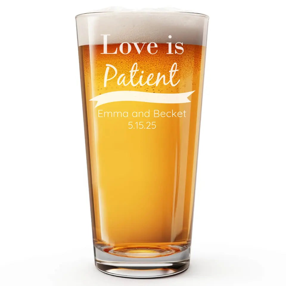 Love is Patient | Personalized 16 oz Pint Glass | Custom Engraved Favor